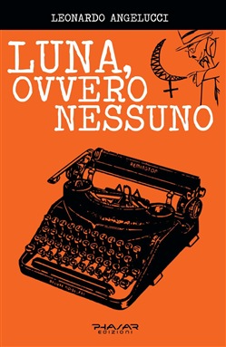 Luna, ovvero Nessuno, il primo romanzo di Leonardo Angelucci