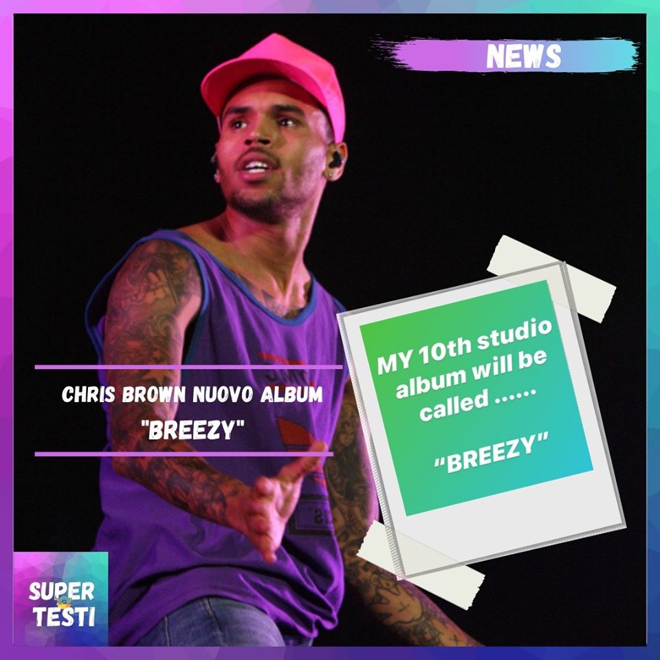 "Breezy" sarà il decimo album di Chris Brown