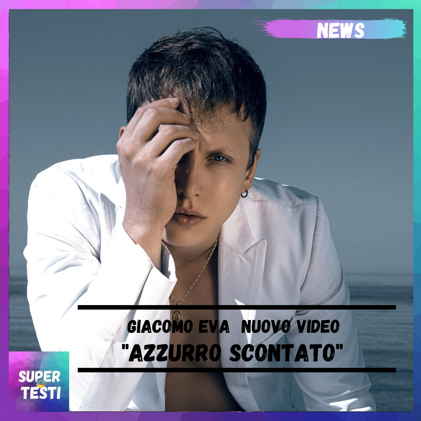 È uscito il videoclip di "Azzurro Scontato", il nuovo singolo di Giacomo EVA