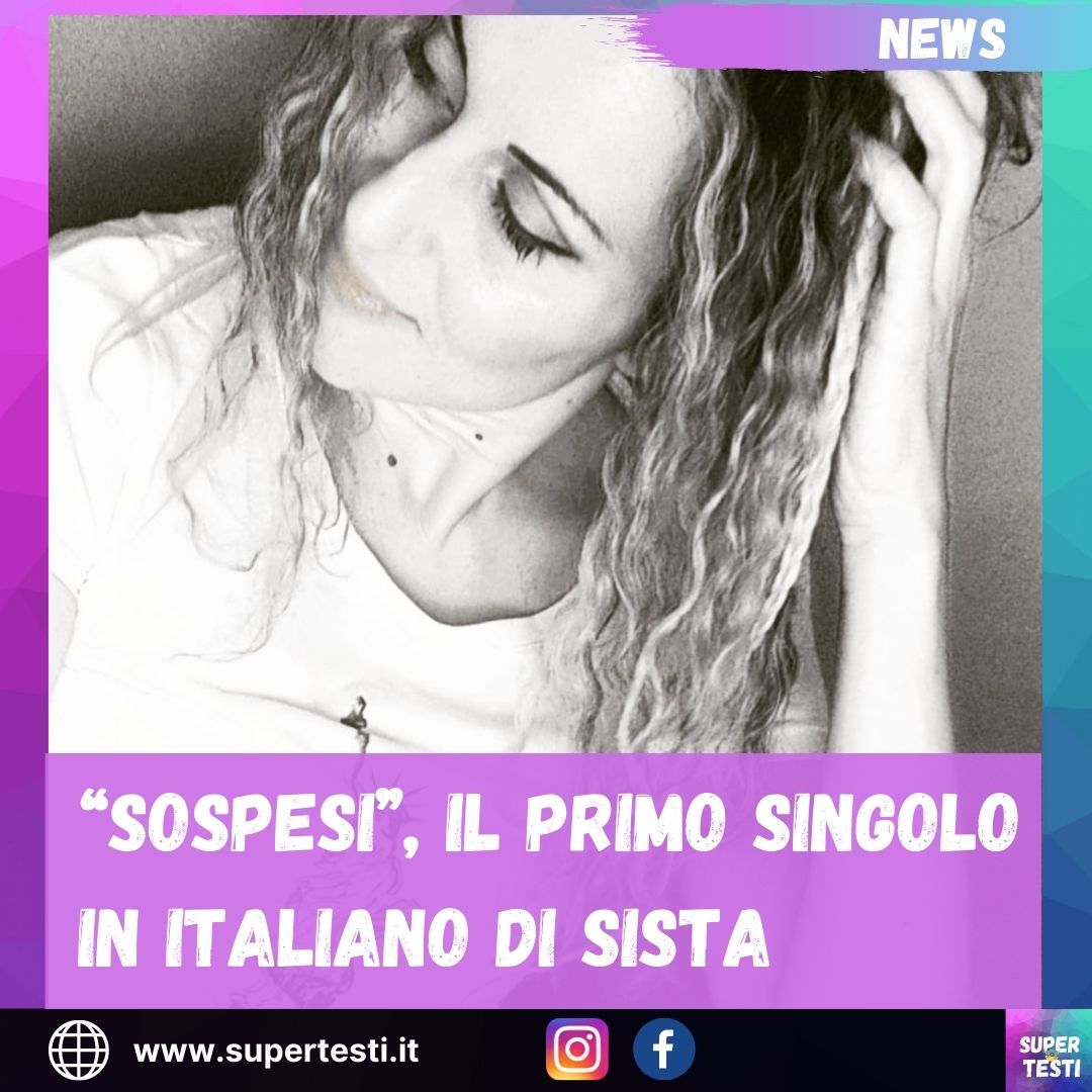 “Sospesi”, il primo singolo in italiano di SISTA