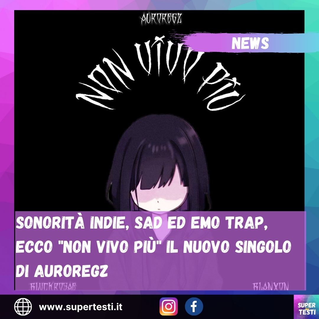 Sonorità indie, sad ed emo trap, ecco "Non vivo più" il nuovo singolo di AUROREGZ